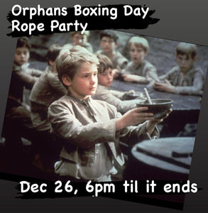ORPHANS Boxing Day Rope + Food and Drink December 26th (2023) 6pm until it ends